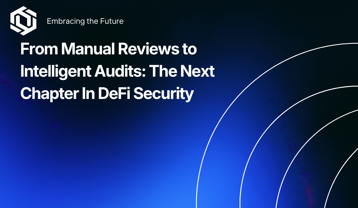 From Manual Reviews to Intelligent Audits: The Next Chapter In DeFi Security